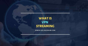 All You Need To Know About VPN Streaming